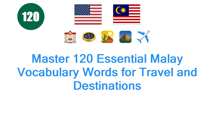 Master 120 Essential Malay Vocabulary Words for Travel and Destinations